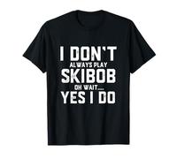 I Don't Always Play Ski Bob Oh Wait... Sì I Do Funny Skibob Maglietta