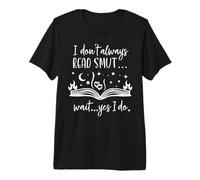 I Dont Always Read Smut Wait Yes I Do Read Smutt Books Spicy Maglietta Premium