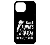 I Don't Always Sing Broadway Musical Theatre - Cantante divertente Custodia per iPhone 16 Pro Max