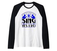 I Don't Always Sing Oh Wait Yes I Do Citazione Lyric Maglia con Maniche Raglan