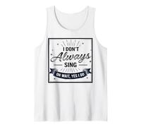 I Don't Always Sing Oh Wait Yes I Do Funny Musical Actor Canotta