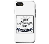 I Don't Always Sing Oh Wait Yes I Do Funny Musical Actor Custodia per iPhone SE (2020) / 7/8