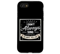 I Don't Always Sing Oh Wait Yes I Do Funny Musical Actor Custodia per iPhone SE (2020) / 7/8