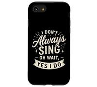 I Don't Always Sing Oh Wait Yes I Do Funny Musical Actor Custodia per iPhone SE (2020) / 7/8
