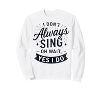 I Don't Always Sing Oh Wait Yes I Do Funny Musical Actor Felpa
