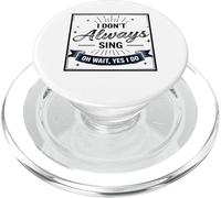 I Don't Always Sing Oh Wait Yes I Do Funny Musical Actor PopSockets PopGrip per MagSafe