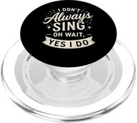 I Don't Always Sing Oh Wait Yes I Do Funny Musical Actor PopSockets PopGrip per MagSafe