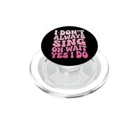 I Don't Always Sing Oh Wait Yes I Do PopSockets PopGrip per MagSafe