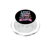 I Don't Always Sing Oh Wait Yes I Do PopSockets PopGrip per MagSafe