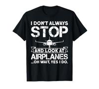 I Don't Always Stop And Look At Airplanes Oh Wait, Yes I Do Maglietta