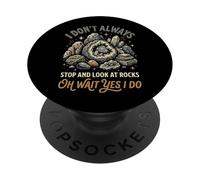 I Don't Always Stop And Look At Rocks Oh Wait Yes I Do PopSockets PopGrip Adesivo