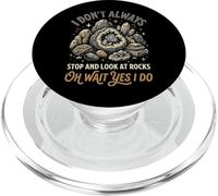 I Don't Always Stop And Look At Rocks Oh Wait Yes I Do PopSockets PopGrip per MagSafe