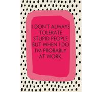 I Don't Always Tolerate Stupid People But When I Do I'm Probably At Work: Notebook with Funny Quotes On The Cover for Friends, Employee, Office ... Christmas, Mother's Day ( 110 Pages, 6"x9")
