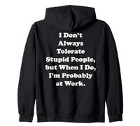 I Don't Always Tolerate Stupid People Work Funny Saying Felpa con Cappuccio