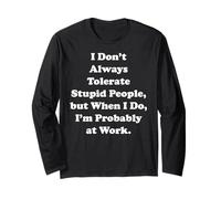 I Don't Always Tolerate Stupid People Work Funny Saying Maglia a Manica