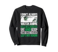 I Don't Always Watch Anime Divertente introverso Design Felpa