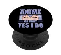 I Don't Always Watch Anime Oh Wait Yes IDo Otaku Manga Anime PopSockets PopGrip Adesivo