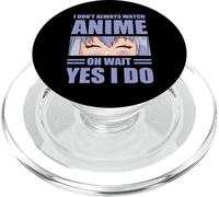 I Don't Always Watch Anime Oh Wait Yes IDo Otaku Manga Anime PopSockets PopGrip per MagSafe