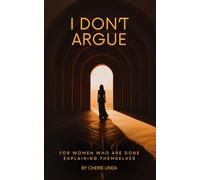 I Don't Argue: For Women Who Are Done Explaining Themselves