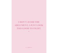 I Don't Avoid The Argument I Just Look Too Good To Fight: Libra Zodiac Notebook, Funny Libra Journal Gift for Women & Girl, Sassy Astrology Notebook ... Gift Idea, Horoscope Lover Writing Journal