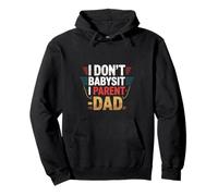 I Don't Babysit I Parent - Dad Fatherhood Parenting -- Felpa con Cappuccio