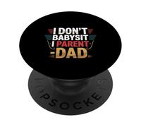 I Don't Babysit I Parent - Dad Fatherhood Parenting -- PopSockets PopGrip Adesivo
