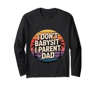 I Don't Babysit I Parent Dad - Maglia a Manica