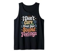 I Don't Care About Your Stupid Feelings Atteggiamento - Canotta