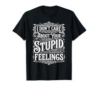 I Don't Care About Your Stupid Feelings Atteggiamento - Maglietta