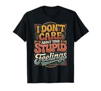 I Don't Care About Your Stupid Feelings Atteggiamento - Maglietta