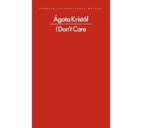 I Don't Care: Agota Kristof
