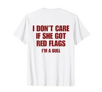 I Don't Care If She Got Red Flags I'm A Bull (ON Back) Maglietta