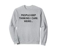 I Don't Care Shirt People Keep Thinking I Care Felpa