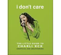 i don't care: The Little Guide to Charli XCX (Copertina rigida)