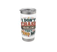 I Don't Chase Problems Divertente Sarcastico Citazione Bicchiere termico in acciaio inox doppia parete
