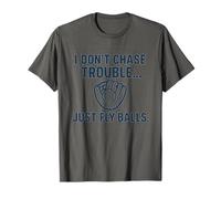 I Don't Chase Trouble Just Fly Balls - Divertente Design da Baseball Maglietta