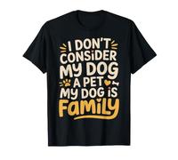 I Don't Consider My Dog A Pet My Dog Is Family ||- Maglietta