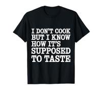 I Don't Cook But I Know How It's Supposed To Taste - Maglietta
