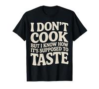 I Don't Cook But I Know How It's Supposed To Taste - Maglietta