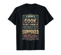 I Don't Cook But I Know How It's Supposed To Taste |- Maglietta
