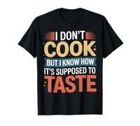 I Don't Cook But I Know How It's Supposed To Taste - Maglietta