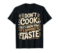 I Don't Cook But I Know How It's Supposed To Taste |- Maglietta
