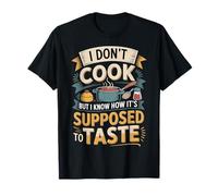 I Don't Cook But I Know How It's Supposed To Taste - Maglietta