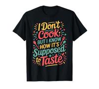 I Don't Cook But I Know How It's Supposed To Taste |- Maglietta