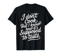 I Don't Cook But I Know How It's Supposed To Taste - Maglietta