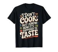 I Don't Cook But I Know How It's Supposed To Taste - Maglietta