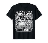 I Don't Cook But I Know How It's Supposed To Taste |- Maglietta