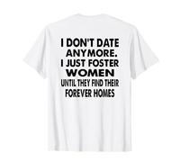 I Don't Date Anymore. I Just Foster Women Funny (ON Back) Maglietta