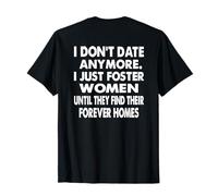 I Don't Date Anymore. I Just Foster Women Funny (ON Back) Maglietta