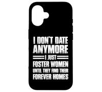 I Don't Date More I Just Foster Donne Divertente Custodia per iPhone 16